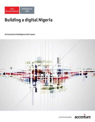 An Economist Intelligence Unit report
Building a digital Nigeria
Commissioned by
 