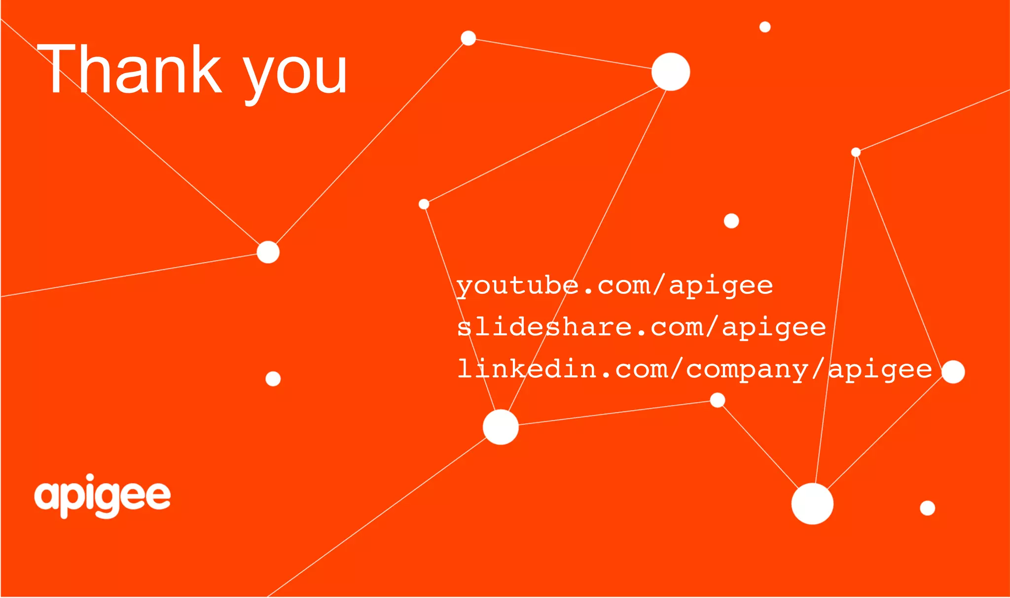 Thank you
youtube.com/apigee!
slideshare.com/apigee!
linkedin.com/company/apigee!

 