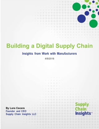 Building a Digital Supply Chain
Insights from Work with Manufacturers
4/9/2018
By Lora Cecere
Founder and CEO
Supply Chain Insights LLC
 