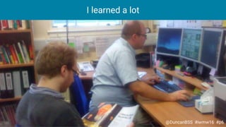 I learned a lot
@DuncanBSS #iwmw16 #p6
 
