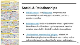 Social & Relationships
● WP-discourse : use Discourse, an open source
community forum to engage customers, partners,
emplo...