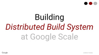 Building a Distributed Build System at Google Scale | PDF