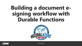 Building a document e-
signing workflow with
Durable Functions
Joonas Westlin
 