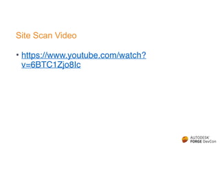 Site Scan Video
• https://www.youtube.com/watch?
v=6BTC1Zjo8Ic
 