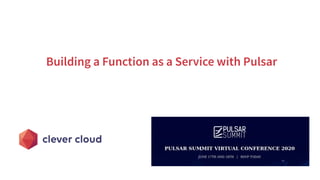 Building a Function as a Service with Pulsar
 
