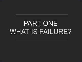 PART ONE
WHAT IS FAILURE?
 