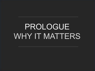 PROLOGUE
WHY IT MATTERS
 