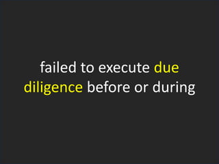 failed to execute due
diligence before or during
 