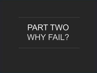 PART TWO
WHY FAIL?
 