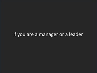 if you are a manager or a leader
 