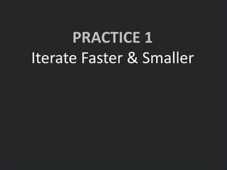 PRACTICE 1
Iterate Faster & Smaller
 