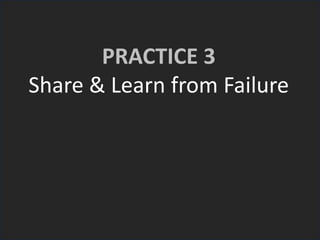 PRACTICE 3
Share & Learn from Failure
 