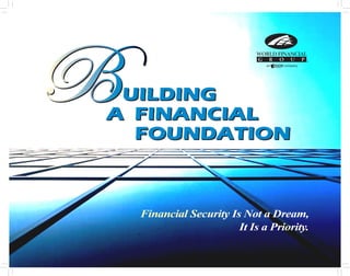 bUILDING
A FINANCIAL
  FOUNDATION




       BUILDING A FINANCIAL FOUNDATION v 
 