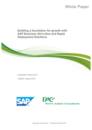 White Paper




Building a foundation for growth with
SAP Business All-in-One and Rapid
Deployment Solutions




Publication: March 2011

Update: August 2012




                www.pac-online.com   blog.pac-online.com
 