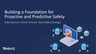 1
Copyright © Veeva Systems 2021
Building a Foundation for
Proactive and Predictive Safety
Saba Darvesh, Senior Director Vault Safety Strategy
 