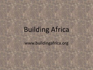 Building Africa www.buildingafrica.org 