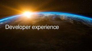 Developer experience
 