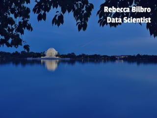 Rebecca Bilbro
Data Scientist
 