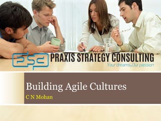 Building Agile Cultures
C N Mohan
 