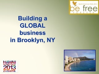 Building a
GLOBAL
business
in Brooklyn, NY
 