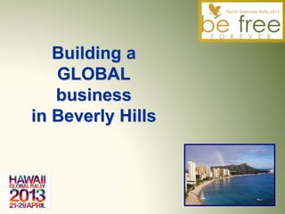 Building a
GLOBAL
business
in Beverly Hills
 