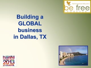 Building a
GLOBAL
business
in Dallas, TX
 
