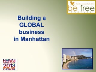 Building a
GLOBAL
business
in Manhattan
 