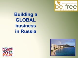 Building a
GLOBAL
business
in Russia
 