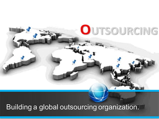 OUTSOURCING
IT OUTSOURCING

APPLICATION DEVELOPMENT



Building a global outsourcing organization.
 