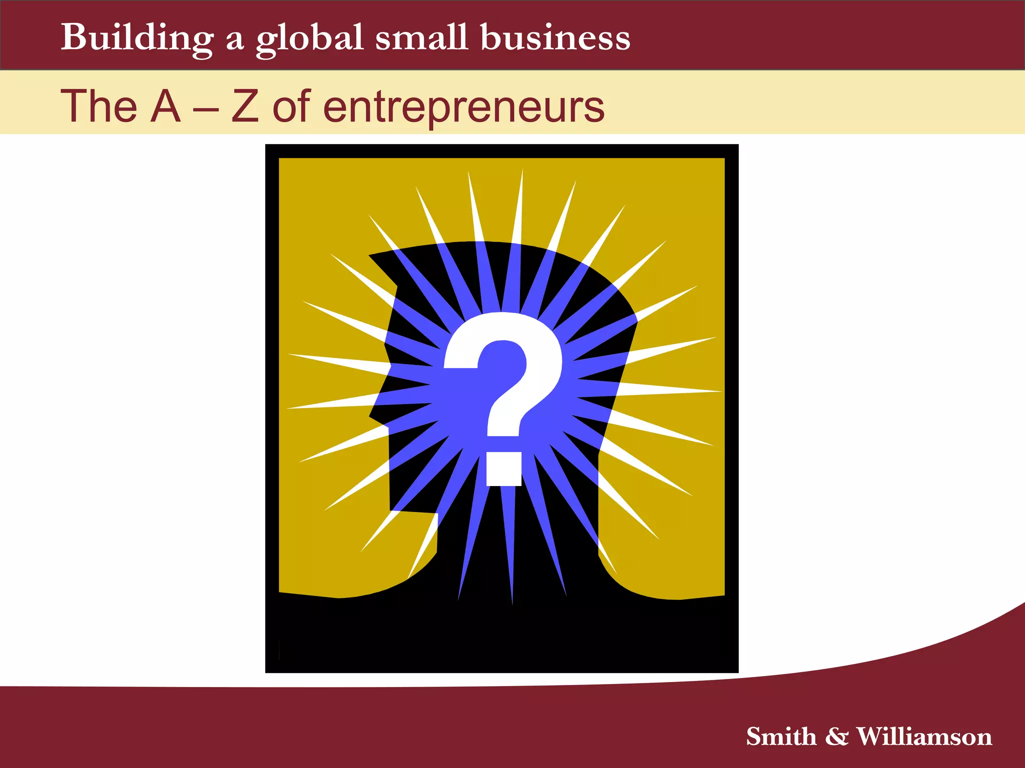 The A – Z of entrepreneurs
Building a global small business
 
