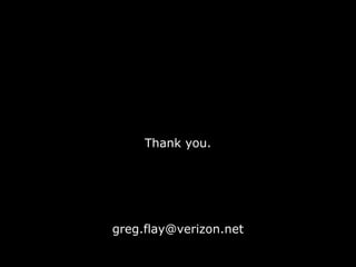 Thank you.
greg.flay@verizon.net
 