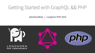 @AndrewRota | Longhorn PHP 2019
 