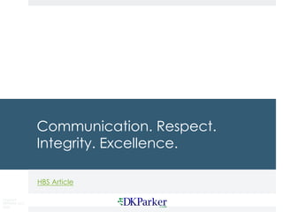 Copyright
DKParker, LLC
2020
Communication. Respect.
Integrity. Excellence.
HBS Article
 