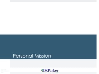 Copyright
DKParker, LLC
2020
Personal Mission
 