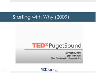 Copyright
DKParker, LLC
2020
Starting with Why (2009)
 
