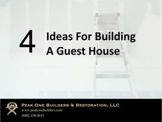 Ideas For Building 
A Guest House 4 
 
