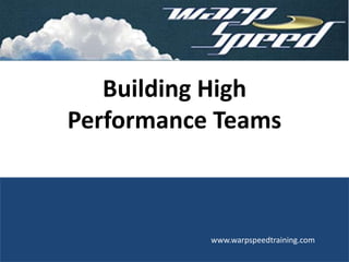 Building High
Performance Teams
www.warpspeedtraining.com
 