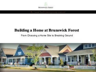 Building a Home at Brunswick Forest
From Choosing a Home Site to Breaking Ground
The Coastal South’s fastest growing community
 