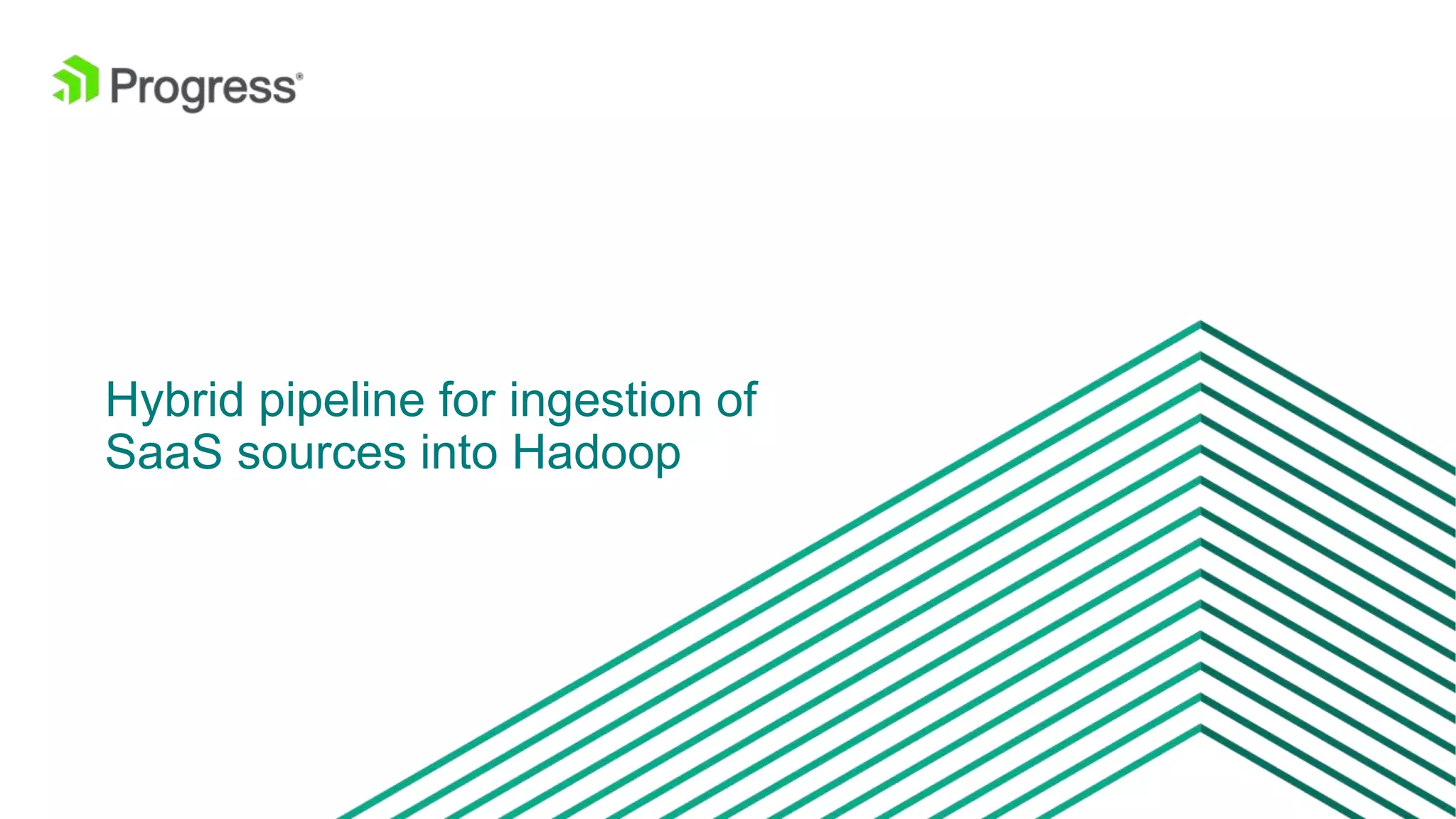 © 2016 Progress Software Corporation and/or its subsidiaries or affiliates. All rights reserved.8 Hybrid pipeline for ingestion of SaaS sources into Hadoop 