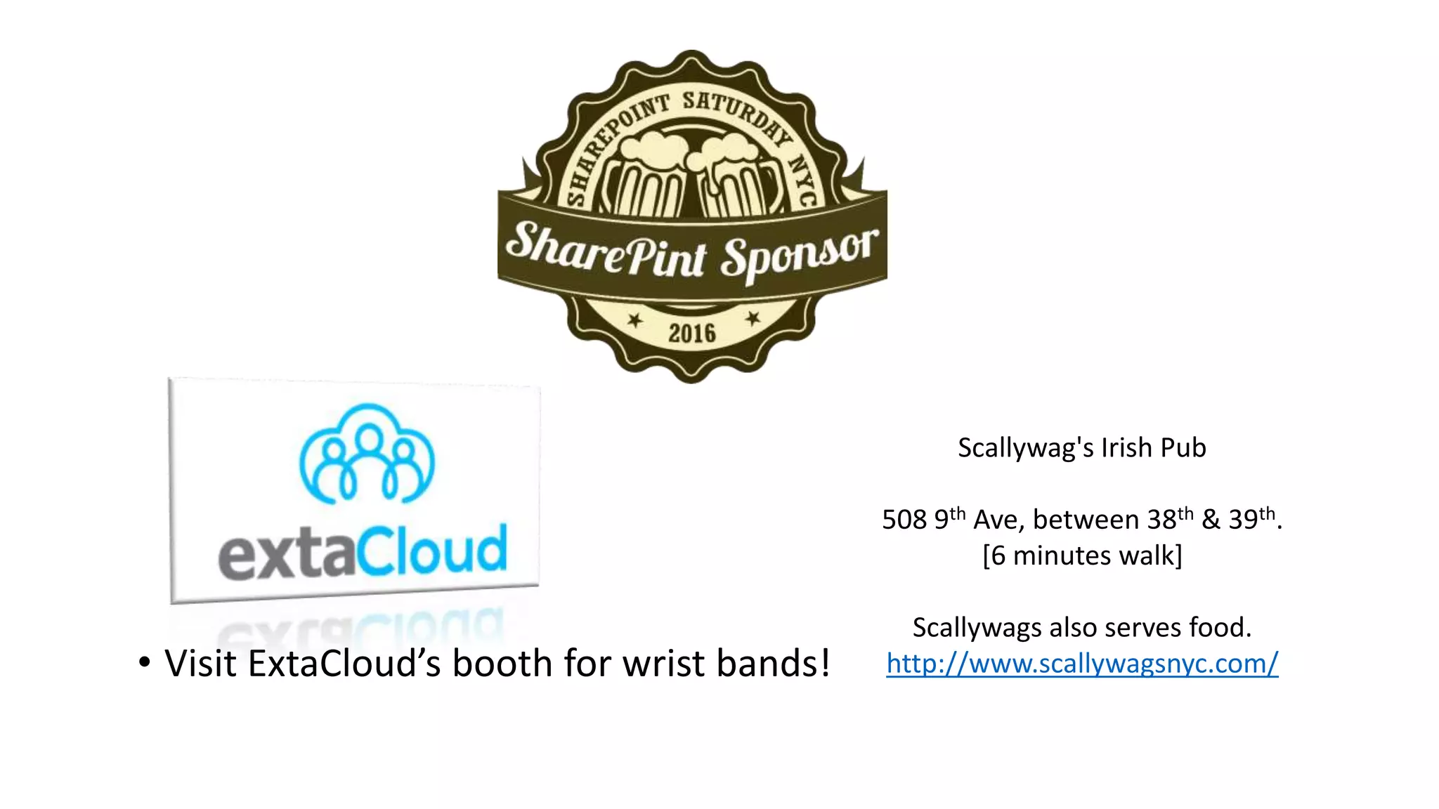 • Visit ExtaCloud’s booth for wrist bands!
Scallywag's Irish Pub
508 9th Ave, between 38th & 39th.
[6 minutes walk]
Scallywags also serves food.
http://www.scallywagsnyc.com/
 