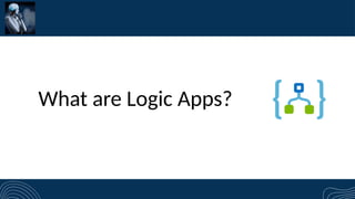 What are Logic Apps?
 