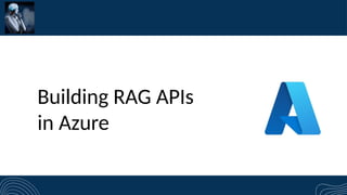 Building RAG APIs
in Azure
 