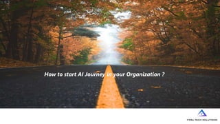 How to start AI Journey in your Organization ?
 