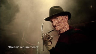 “Dream” requirements
 