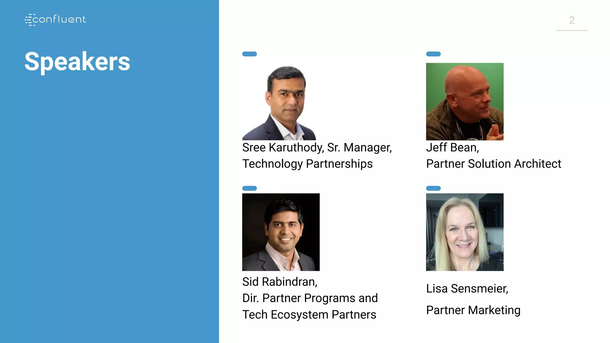 2 Speakers Sree Karuthody, Sr. Manager, Technology Partnerships Jeff Bean, Partner Solution Architect Sid Rabindran, Dir. Partner Programs and Tech Ecosystem Partners Lisa Sensmeier, Partner Marketing 