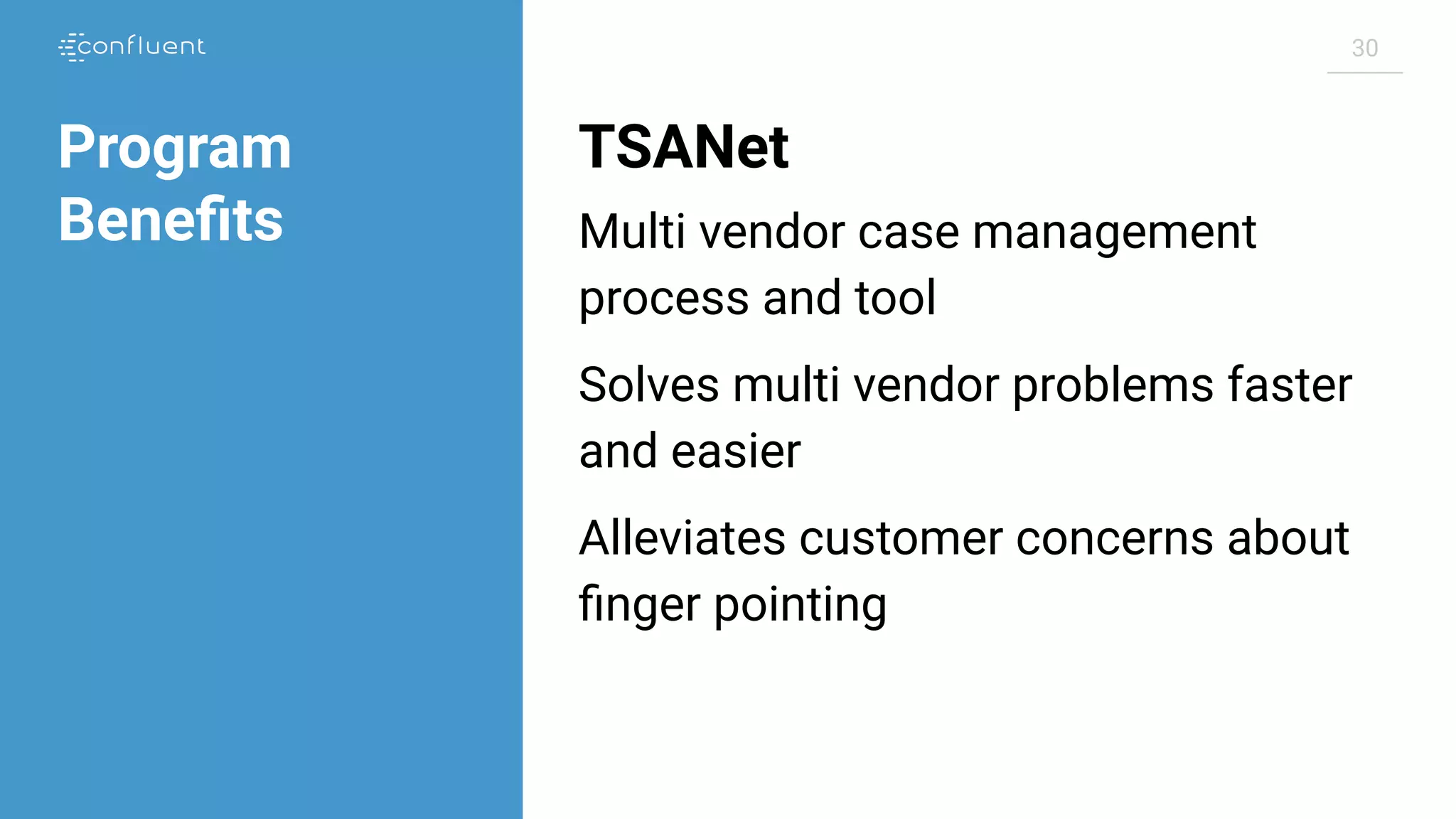 30 TSANet Multi vendor case management process and tool Solves multi vendor problems faster and easier Alleviates customer concerns about ﬁnger pointing Program Beneﬁts 