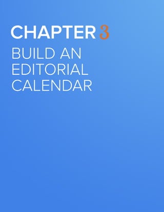 BUILDING A KILLER CONTENT STRATEGY12
www.Hubspot.com
build an
editorial
calendar
Chapter 3
 