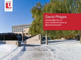 12
David Phipps
dphipps@yorku.ca
www.researchimpact.ca
@researchimpact
 