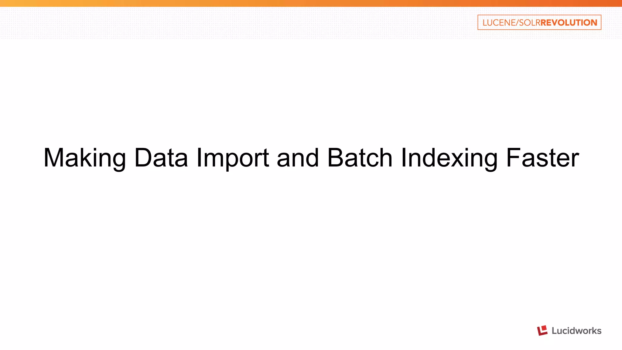 Making Data Import and Batch Indexing Faster 