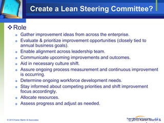 Create a Lean Steering Committee?
Role














Gather improvement ideas from across the enterprise.
Evalu...